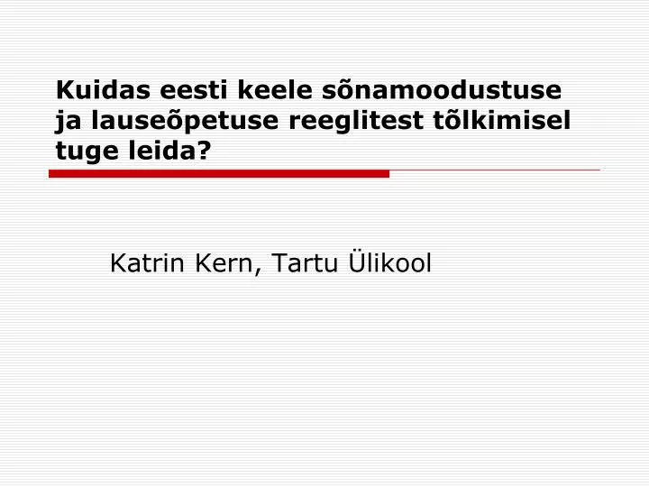 kuidas eesti keele s namoodustuse ja lause petuse reeglitest t lkimisel tuge leida