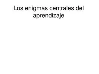 los enigmas centrales del aprendizaje