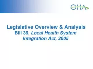 Legislative Overview &amp; Analysis Bill 36, Local Health System Integration Act, 2005