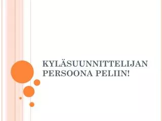 kyl suunnittelijan persoona peliin