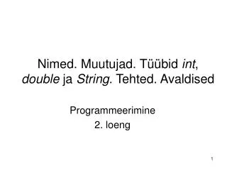 nimed muutujad t bid int double ja string tehted avaldised