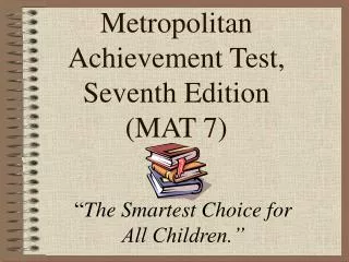 Metropolitan Achievement Test, Seventh Edition (MAT 7)