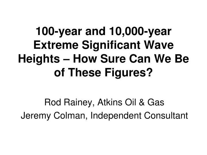 100 year and 10 000 year extreme significant wave heights how sure can we be of these figures