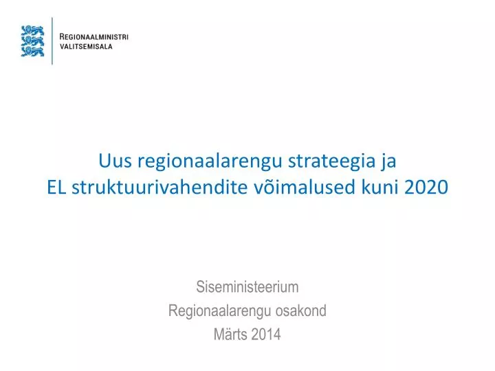 uus regionaalarengu strateegia ja el struktuurivahendite v imalused kuni 2020