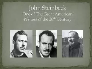 John Steinbeck One of The Great American Writers of the 20 th Century