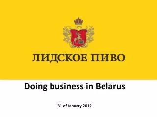 Doing business in Belarus 31 of January 2012