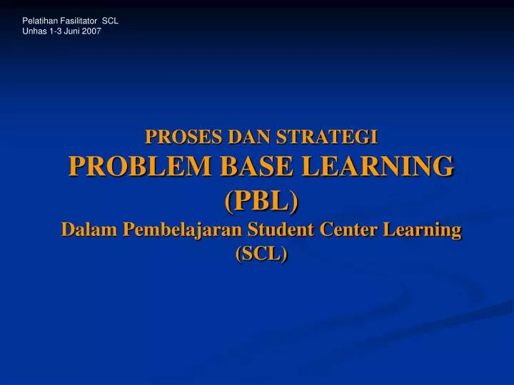 proses dan strategi problem base learning pbl dalam pembelajaran student center learning scl