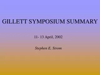 GILLETT SYMPOSIUM SUMMARY