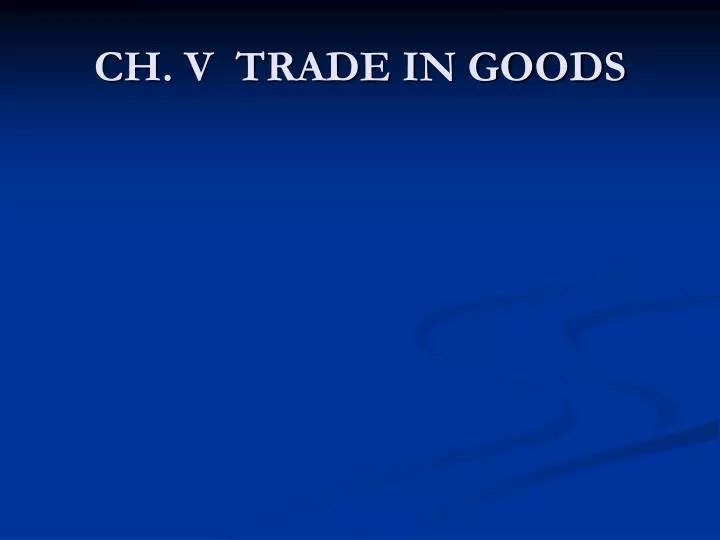 ch v trade in goods