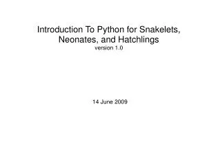 Introduction To Python for Snakelets, Neonates, and Hatchlings version 1.0