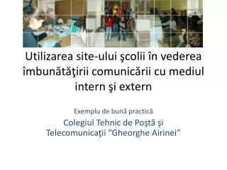utilizarea site ului colii n vederea mbun t irii comunic rii cu mediul intern i extern