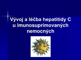 Vývoj a léčba hepatitidy C u imunosuprimovaných nemocných