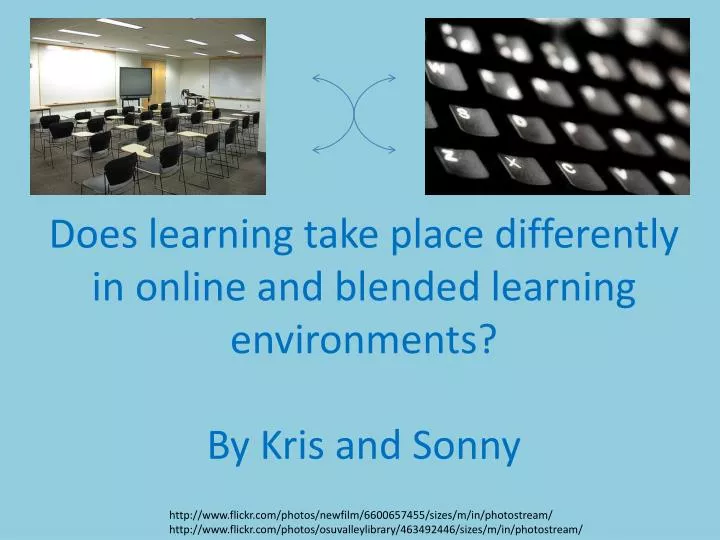 does learning take place differently in online and blended learning environments by kris and sonny