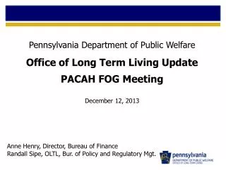 Pennsylvania Department of Public Welfare Office of Long Term Living Update PACAH FOG Meeting