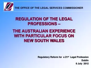 Regulatory Reform for a 21 st Legal Profession Dublin 6 July 2012