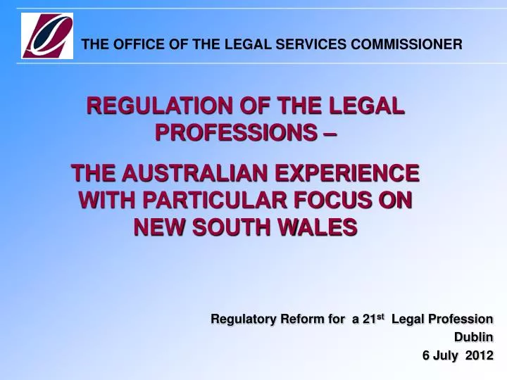 regulatory reform for a 21 st legal profession dublin 6 july 2012