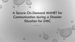 A Secure On-Demand MANET for Communication during a Disaster Situation for DMC