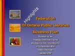 Federation Of Ontario Public Libraries Business Plan Prepared for the - slide 1