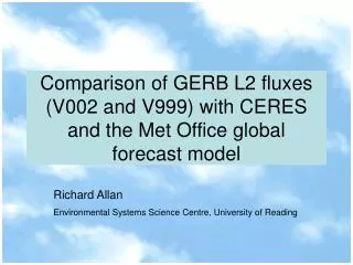 Comparison of GERB L2 fluxes (V002 and V999) with CERES and the Met Office global forecast model