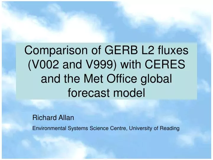 comparison of gerb l2 fluxes v002 and v999 with ceres and the met office global forecast model
