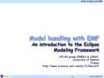 Model handling with EMF An introduction to the Eclipse Modeling Framework - slide 1