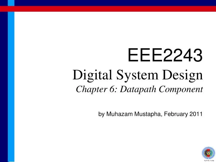 eee2243 digital system design chapter 6 datapath component by muhazam mustapha february 2011