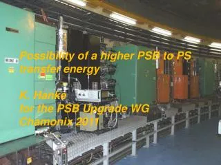 Possibility of a higher PSB to PS transfer energy K. Hanke for the PSB Upgrade WG Chamonix 2011