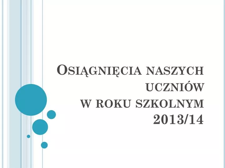 osi gni cia naszych uczni w w roku szkolnym 2013 14