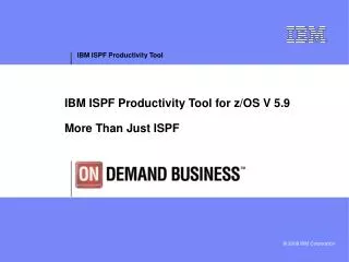 IBM ISPF Productivity Tool for z/OS V 5.9 More Than Just ISPF