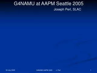 G4NAMU at AAPM Seattle 2005