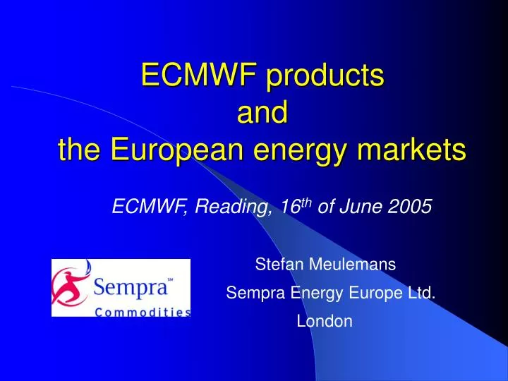 ecmwf products and the european energy markets