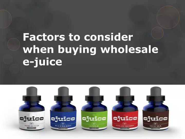factors to consider when buying wholesale e juice