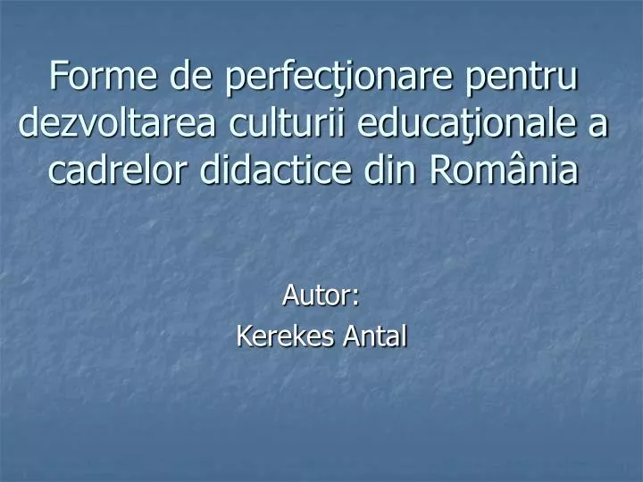 forme de perfec ionare pentru dezvoltarea culturii educa ionale a cadrelor didactice din rom nia
