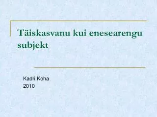 t iskasvanu kui enesearengu subjekt