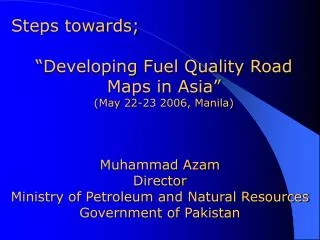 Muhammad Azam Director Ministry of Petroleum and Natural Resources Government of Pakistan