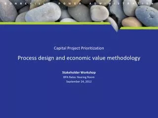 Capital Project Prioritization Process design and economic value methodology Stakeholder Workshop