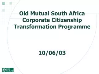 Old Mutual South Africa Corporate Citizenship Transformation Programme 10/06/03