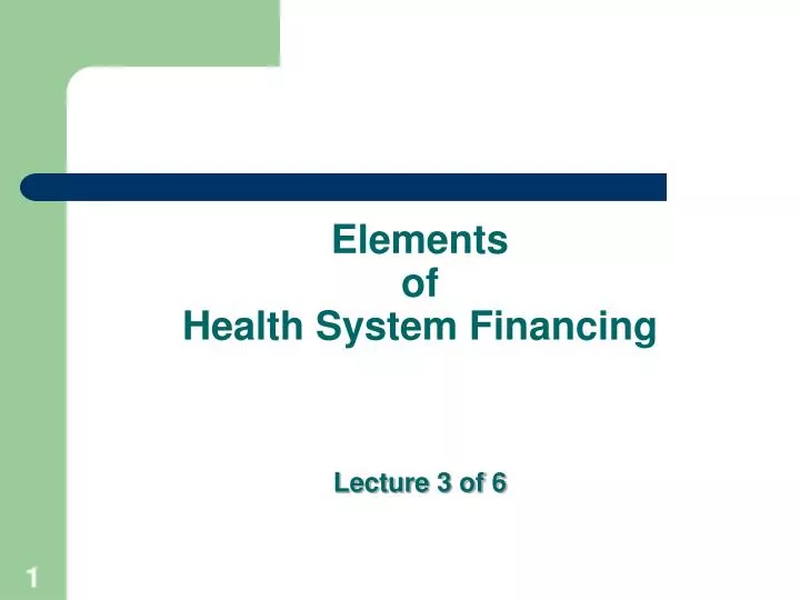 elements of health system financing lecture 3 of 6