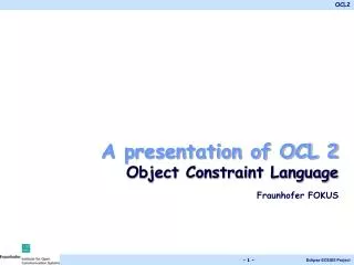 A presentation of OCL 2 Object Constraint Language Fraunhofer FOKUS