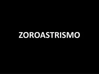 ZOROASTRISMO