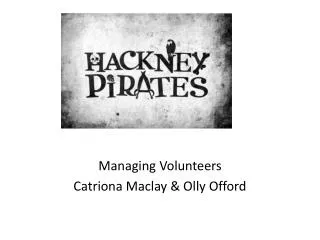 Managing Volunteers Catriona Maclay &amp; Olly Offord
