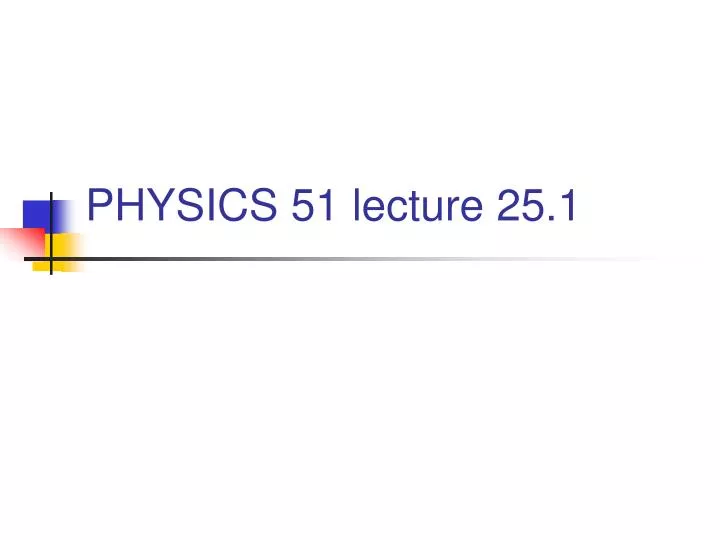 physics 51 lecture 25 1