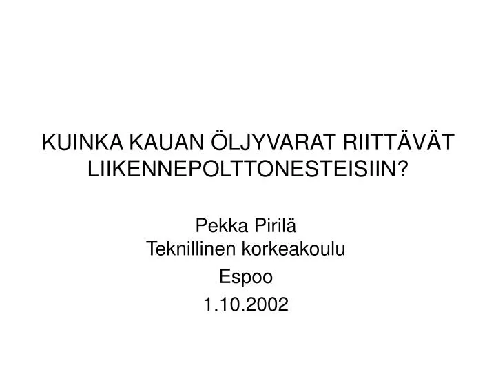 kuinka kauan ljyvarat riitt v t liikennepolttonesteisiin