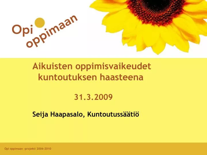 aikuisten oppimisvaikeudet kuntoutuksen haasteena 31 3 2009 seija haapasalo kuntoutuss ti