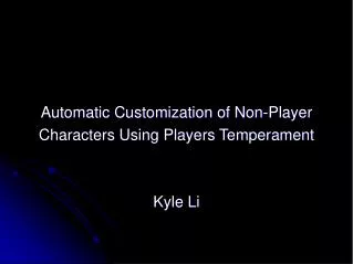 Automatic Customization of Non-Player Characters Using Players Temperament Kyle Li