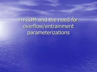 HYCOM and the need for overflow/entrainment parameterizations