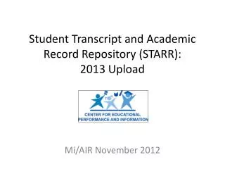 Student Transcript and Academic Record Repository (STARR): 2013 Upload