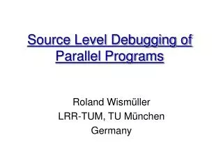 Source Level Debugging of Parallel Programs