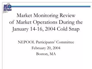 Market Monitoring Review of Market Operations During the January 14-16, 2004 Cold Snap