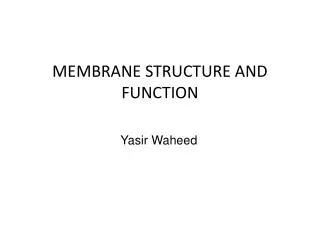 MEMBRANE STRUCTURE AND FUNCTION